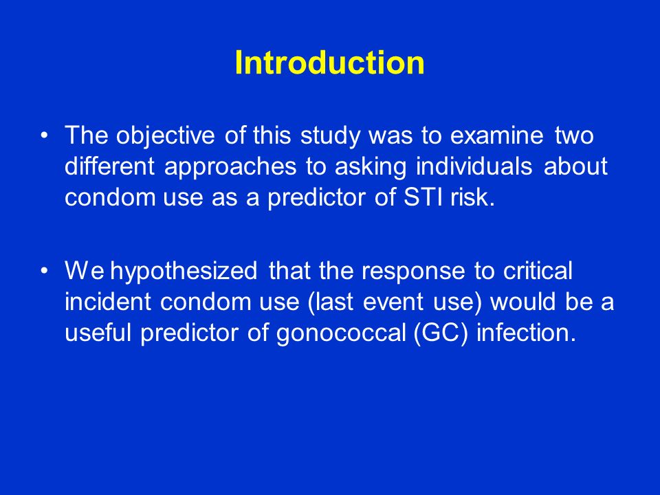 Introduction The objective of this study was to examine two different approaches to asking individuals about condom use as a predictor of STI risk.