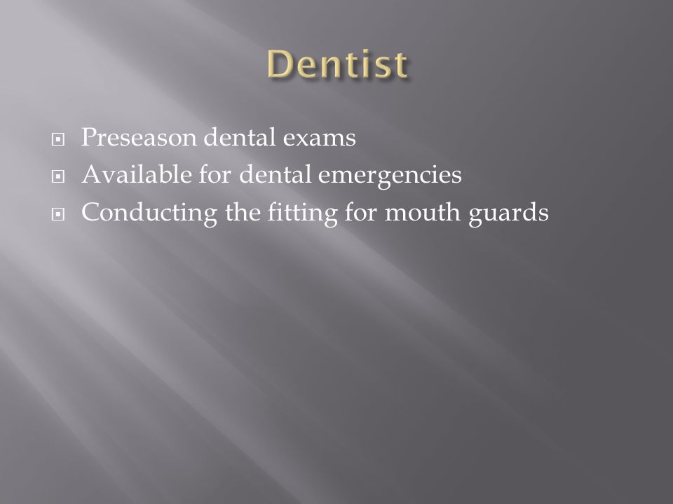  Preseason dental exams  Available for dental emergencies  Conducting the fitting for mouth guards