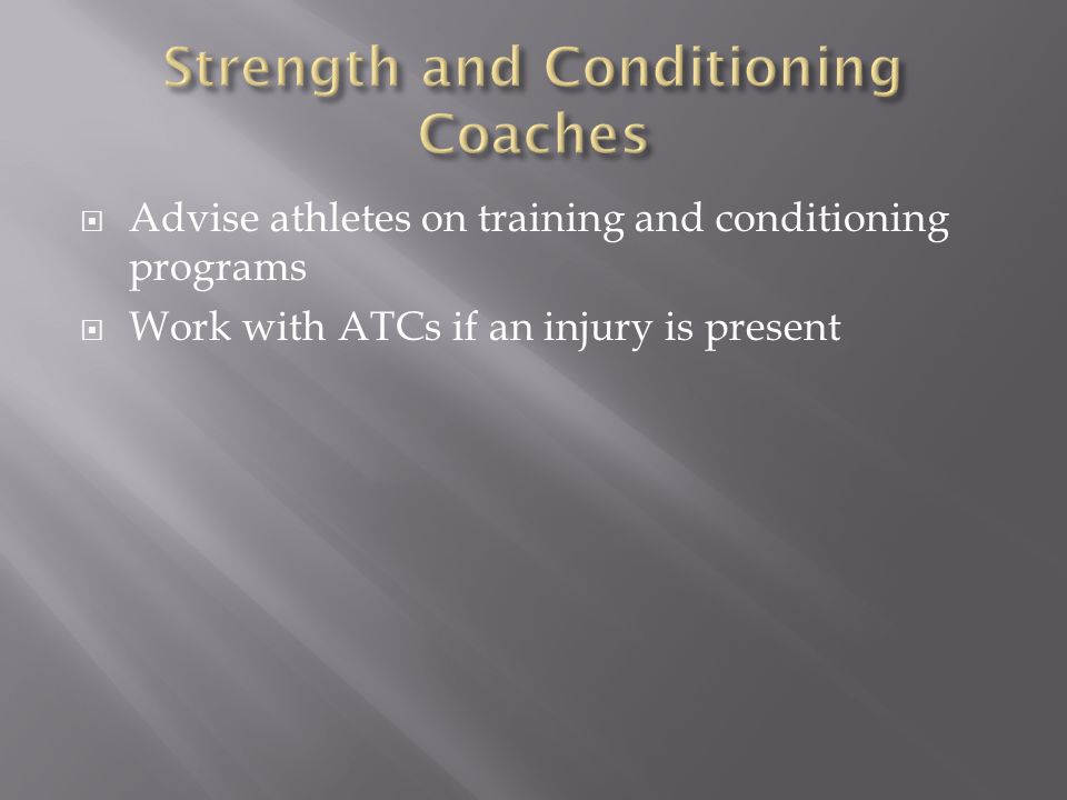  Advise athletes on training and conditioning programs  Work with ATCs if an injury is present