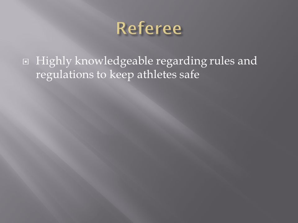  Highly knowledgeable regarding rules and regulations to keep athletes safe