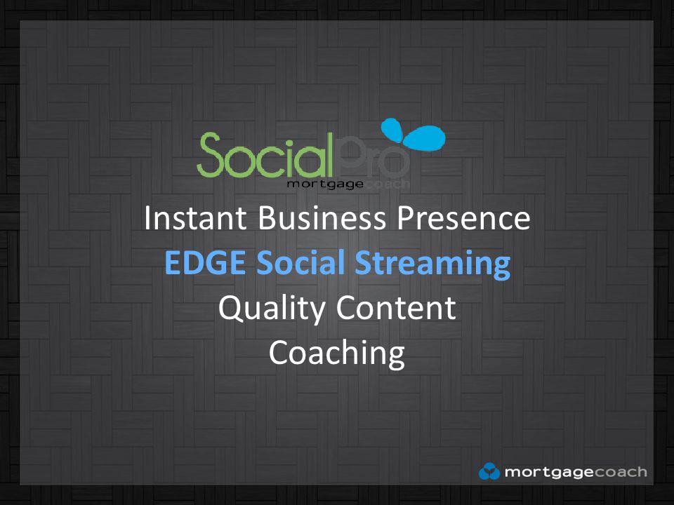 Instant Business Presence EDGE Social Streaming Quality Content Coaching