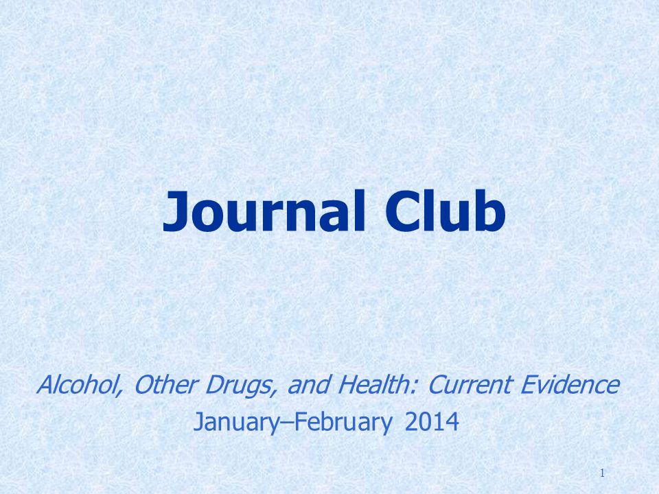 1 Journal Club Alcohol, Other Drugs, and Health: Current Evidence January–February 2014