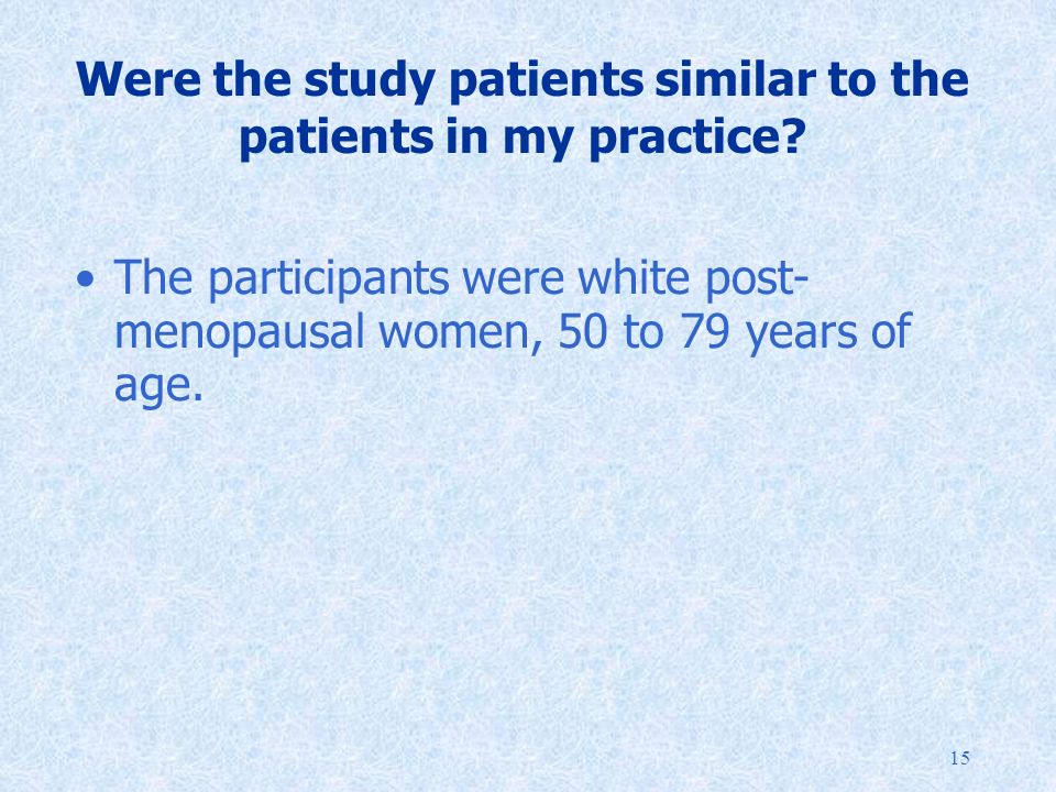15 Were the study patients similar to the patients in my practice.
