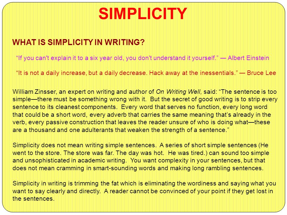 If you can t explain it to a six year old, you don t understand it yourself. ― Albert Einstein WHAT IS SIMPLICITY IN WRITING.
