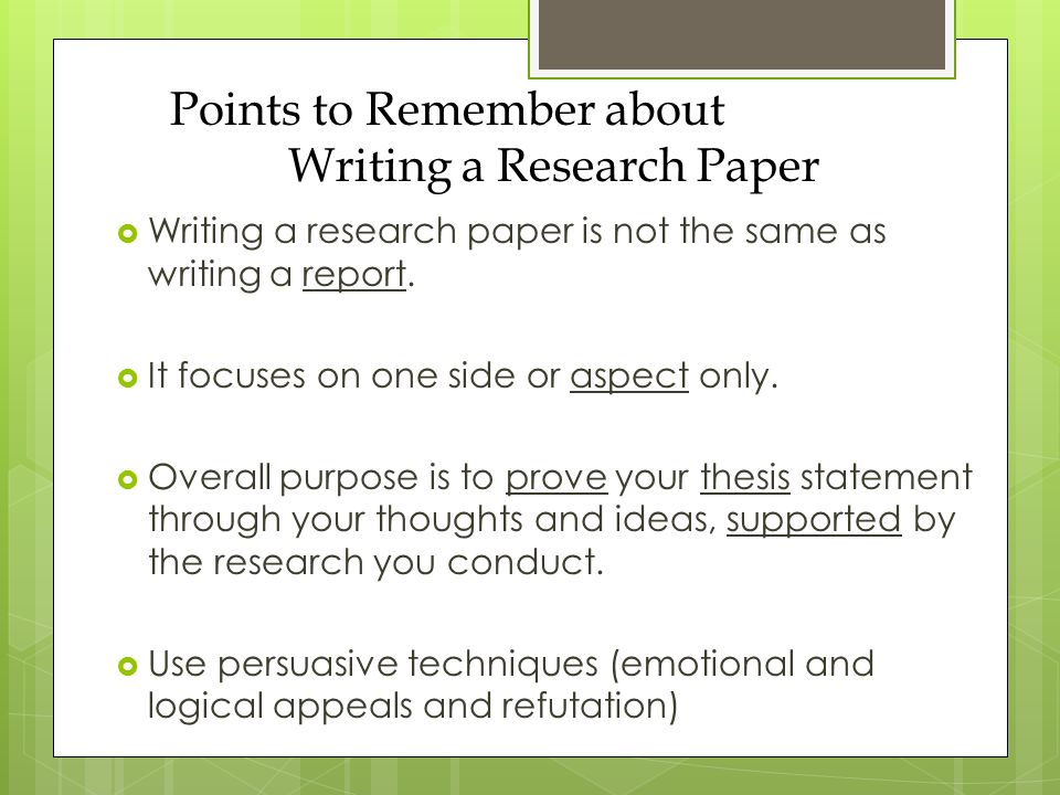 Points to Remember about Writing a Research Paper  Writing a research paper is not the same as writing a report.