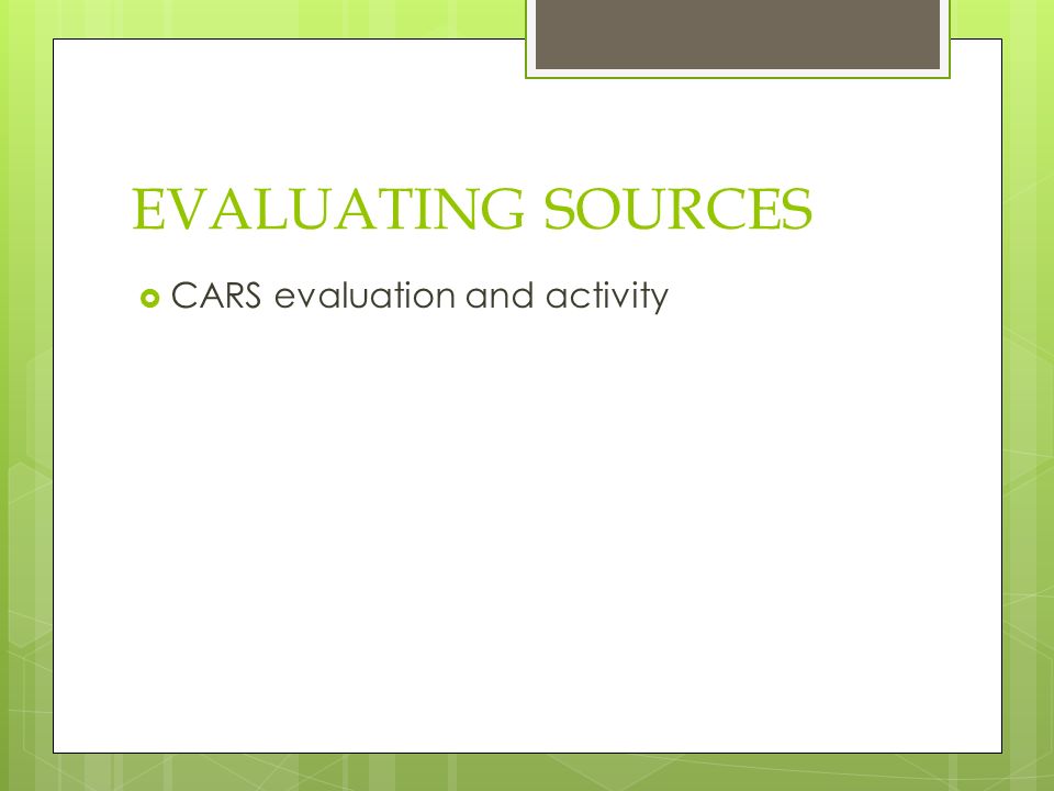 EVALUATING SOURCES  CARS evaluation and activity