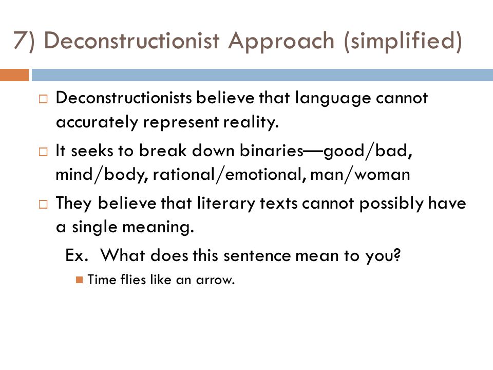 7) Deconstructionist Approach (simplified)  Deconstructionists believe that language cannot accurately represent reality.