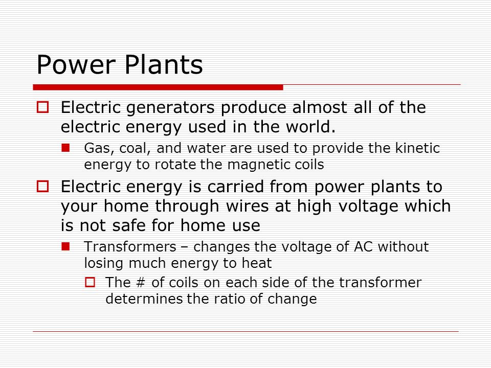 Power Plants  Electric generators produce almost all of the electric energy used in the world.