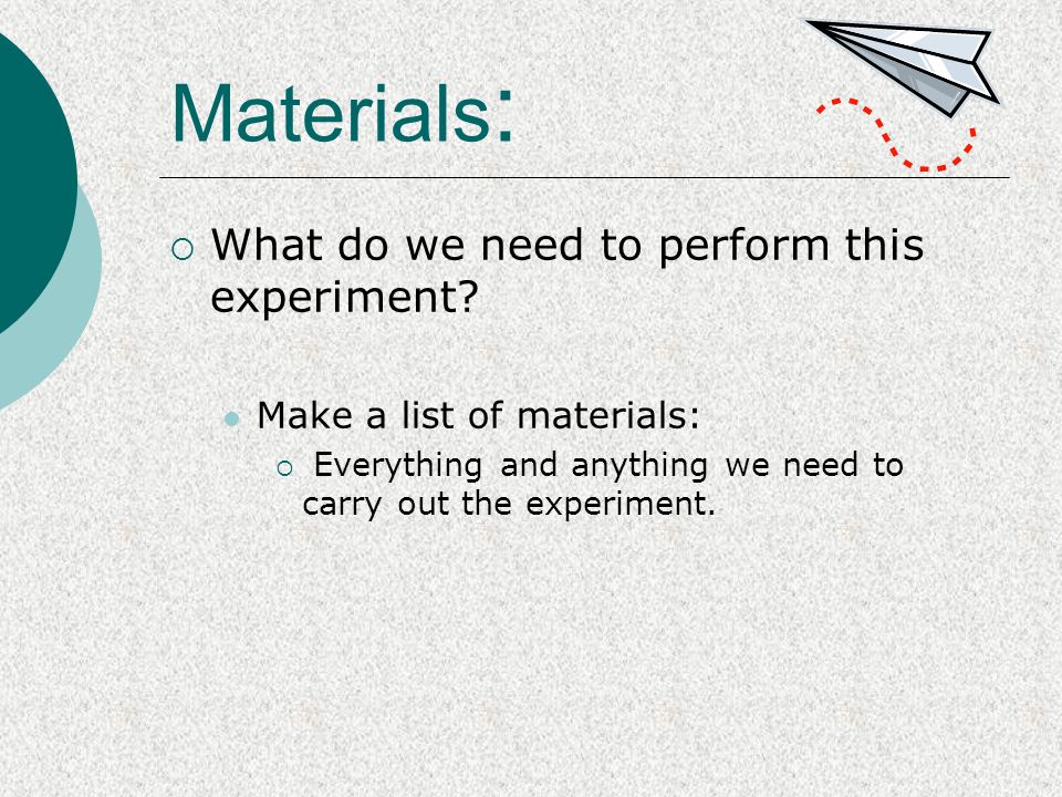 Materials :  What do we need to perform this experiment.