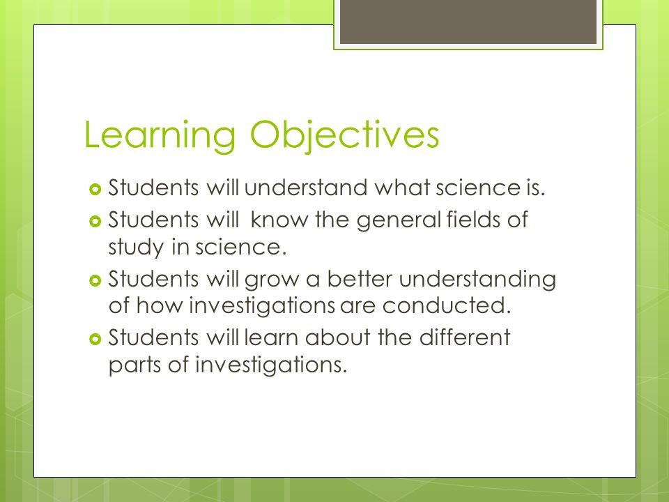 Learning Objectives  Students will understand what science is.