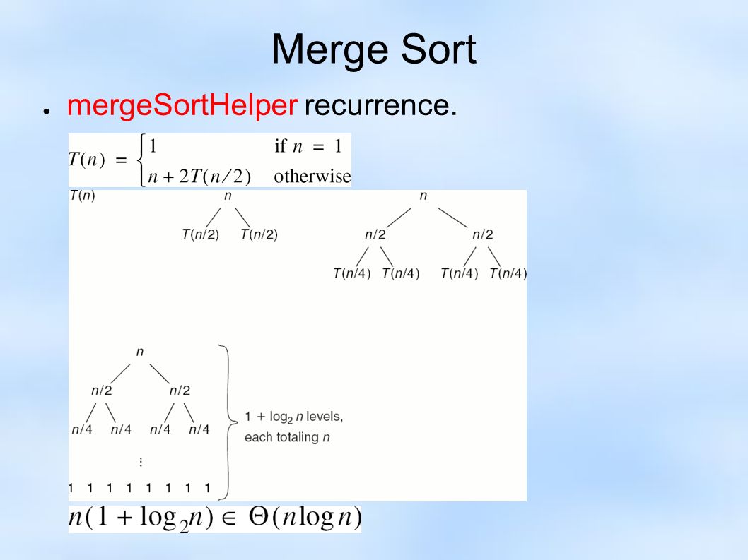 Merge Sort ● mergeSortHelper recurrence.