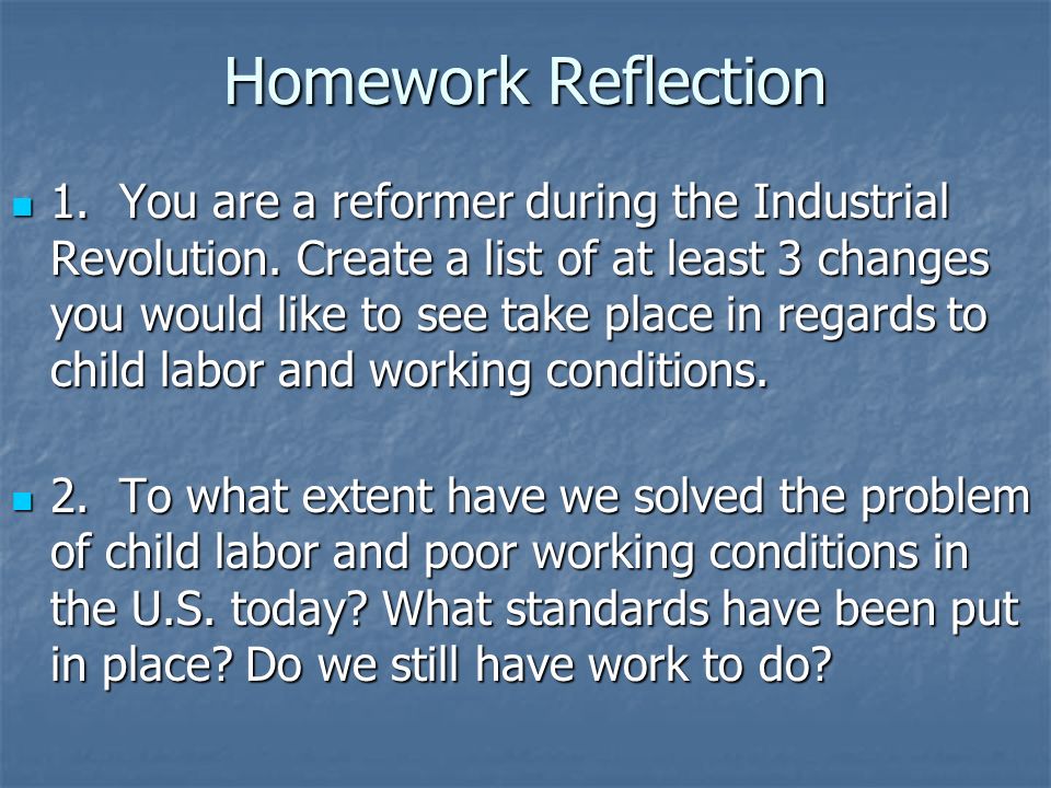 Homework Reflection 1. You are a reformer during the Industrial Revolution.