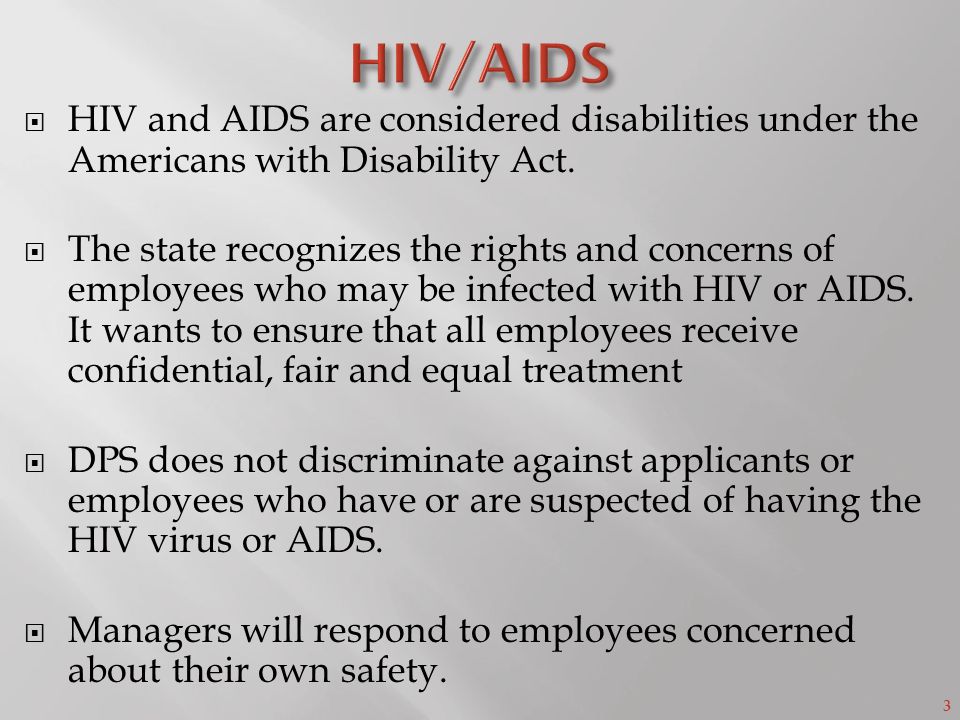 3  HIV and AIDS are considered disabilities under the Americans with Disability Act.