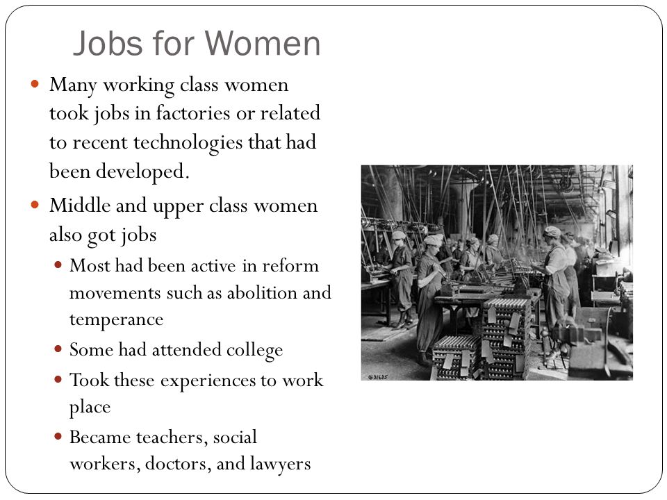 Jobs for Women Many working class women took jobs in factories or related to recent technologies that had been developed.