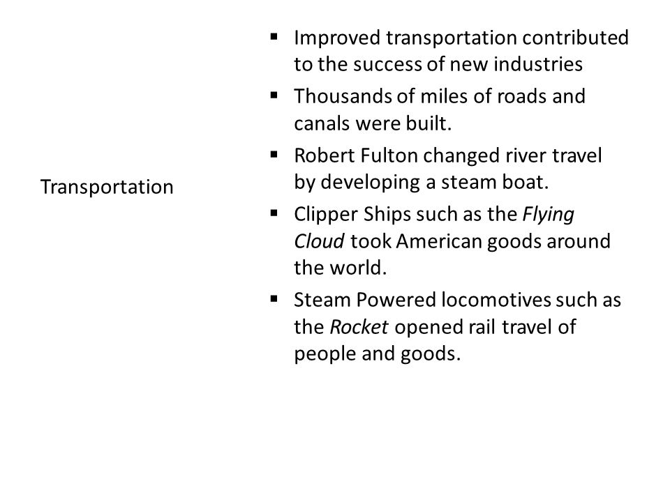  Improved transportation contributed to the success of new industries  Thousands of miles of roads and canals were built.