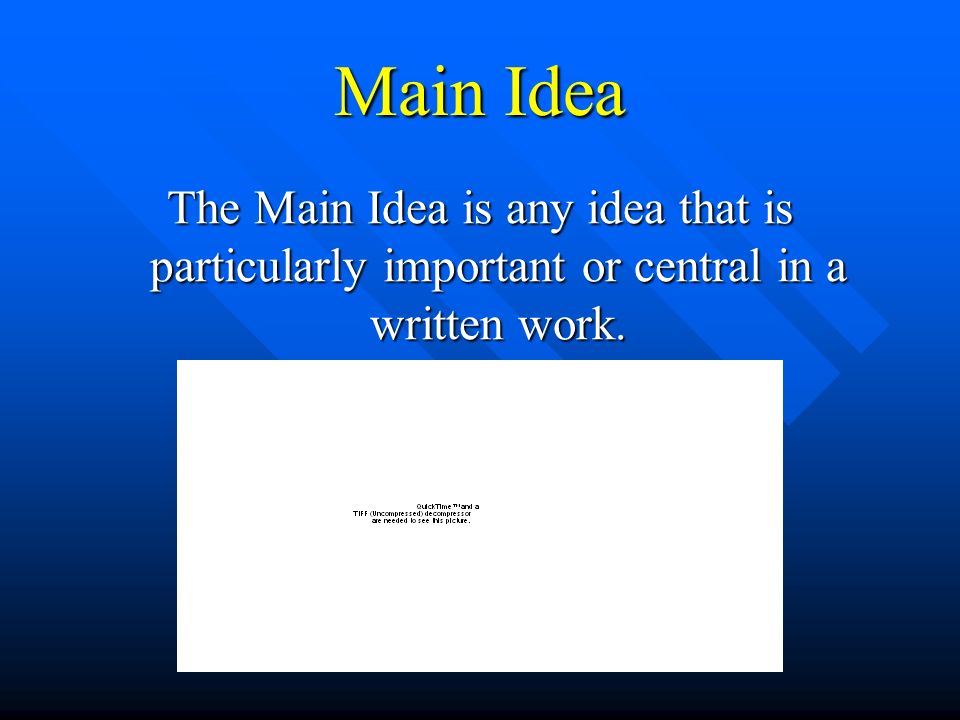 Main Idea The Main Idea is any idea that is particularly important or central in a written work.