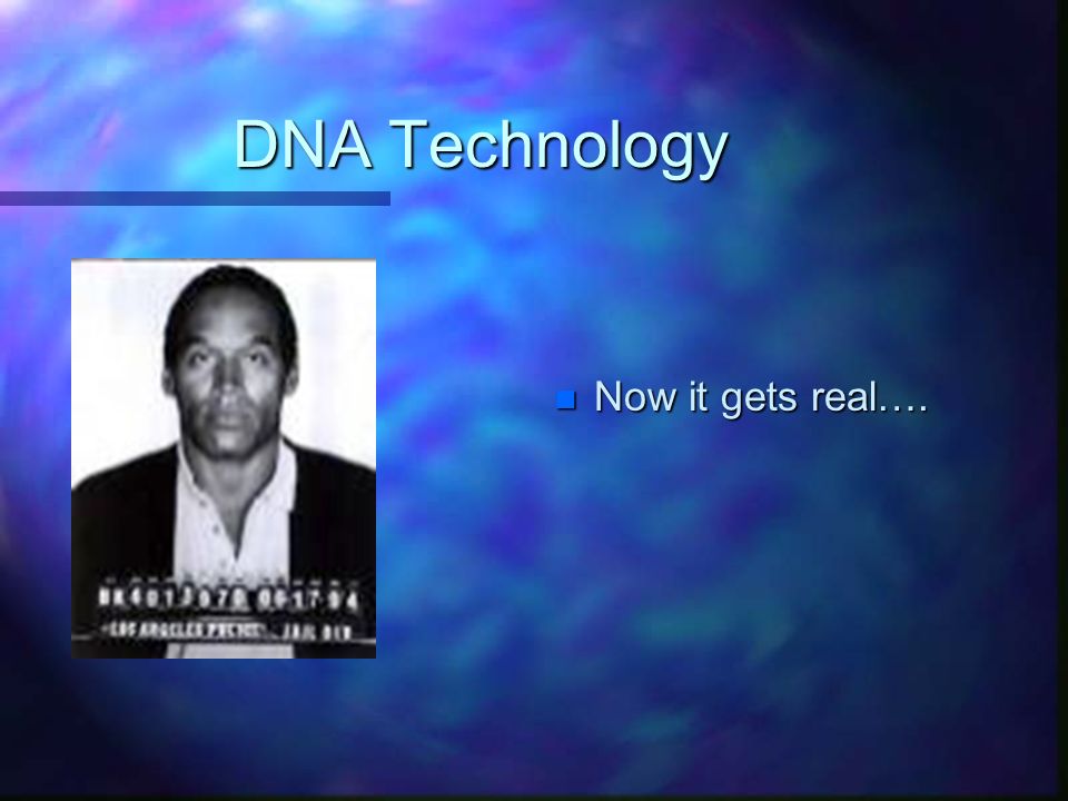 DNA Technology n Now it gets real….