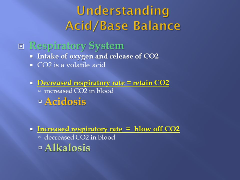 AcidsBases  Body uses Acids and Bases to maintain homeostasis  RespiratoryRenal  Respiratory and Renal systems both contribute to the balance  Respiratory System can effect change in minutes  Renal System takes hours to days to have an effect  AcidsBases  Acids and Bases are counter balanced  ABG  ABG measures this acid/base status of the arterial blood