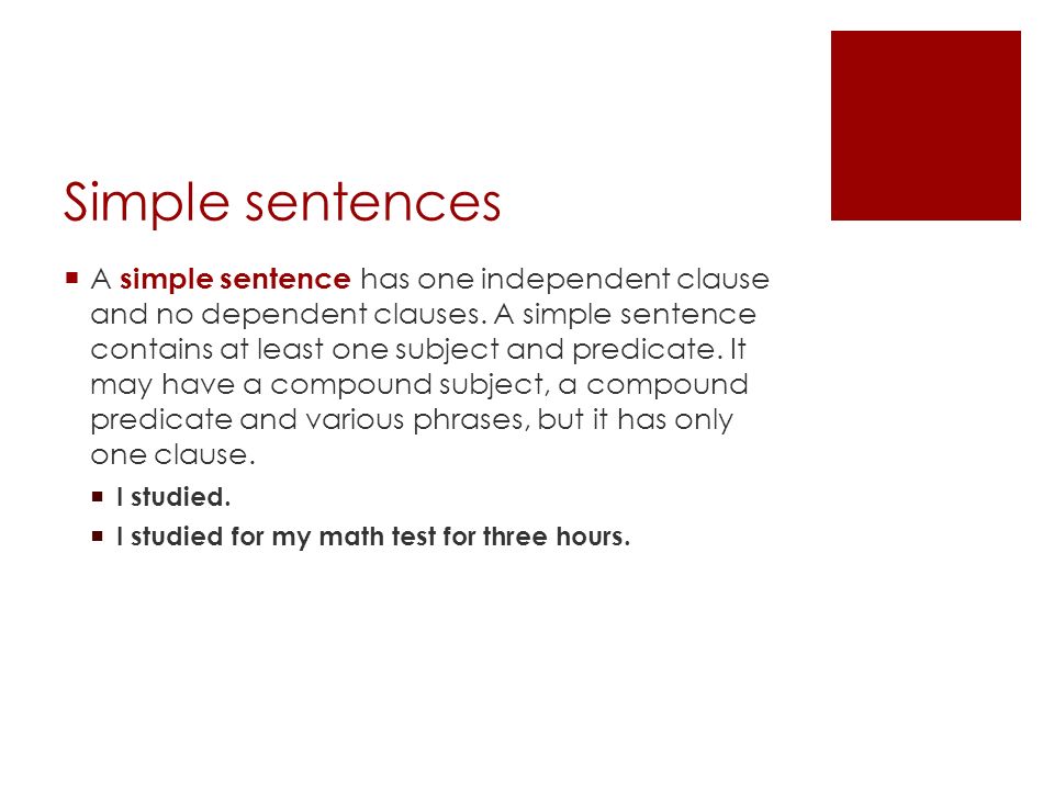 Simple sentences  A simple sentence has one independent clause and no dependent clauses.