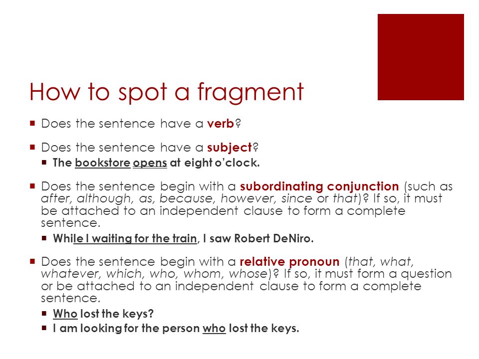 How to spot a fragment  Does the sentence have a verb .