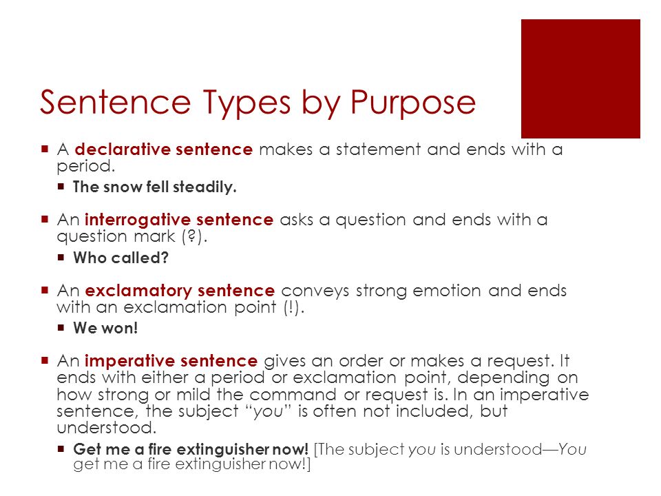 Sentence Types by Purpose  A declarative sentence makes a statement and ends with a period.