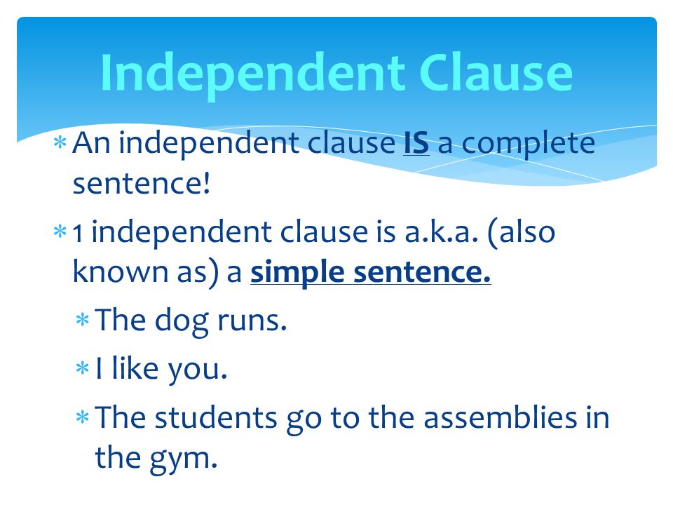  An independent clause IS a complete sentence.  1 independent clause is a.k.a.