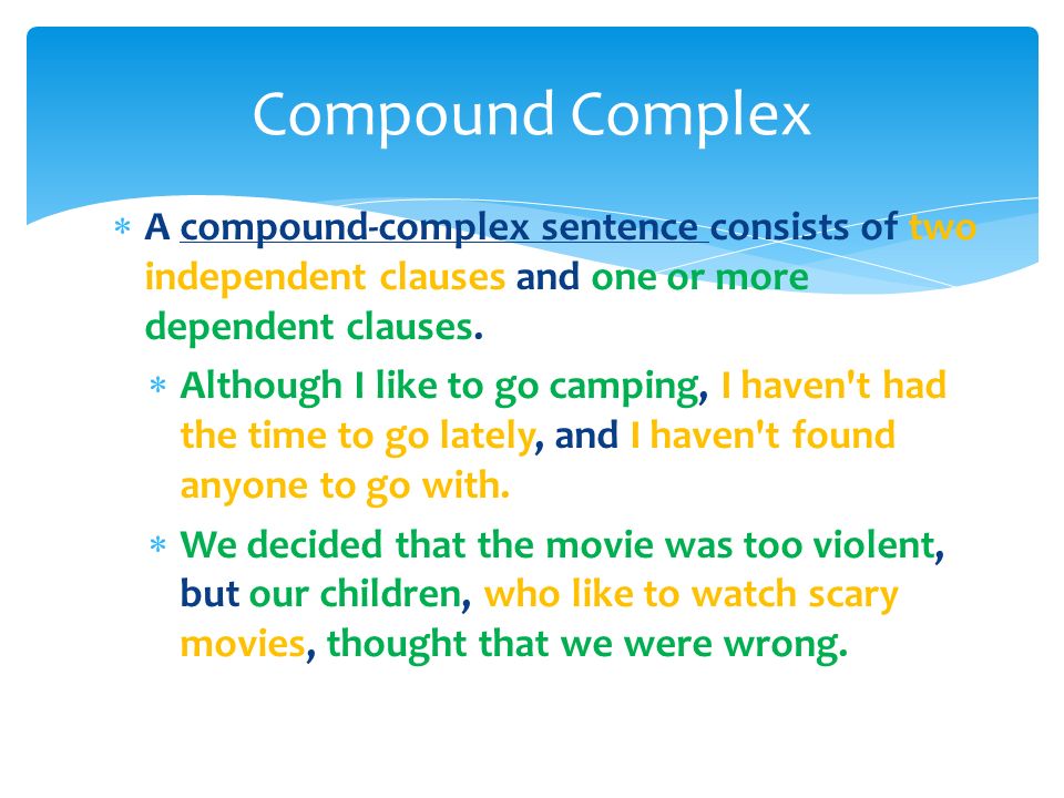  A compound-complex sentence consists of two independent clauses and one or more dependent clauses.
