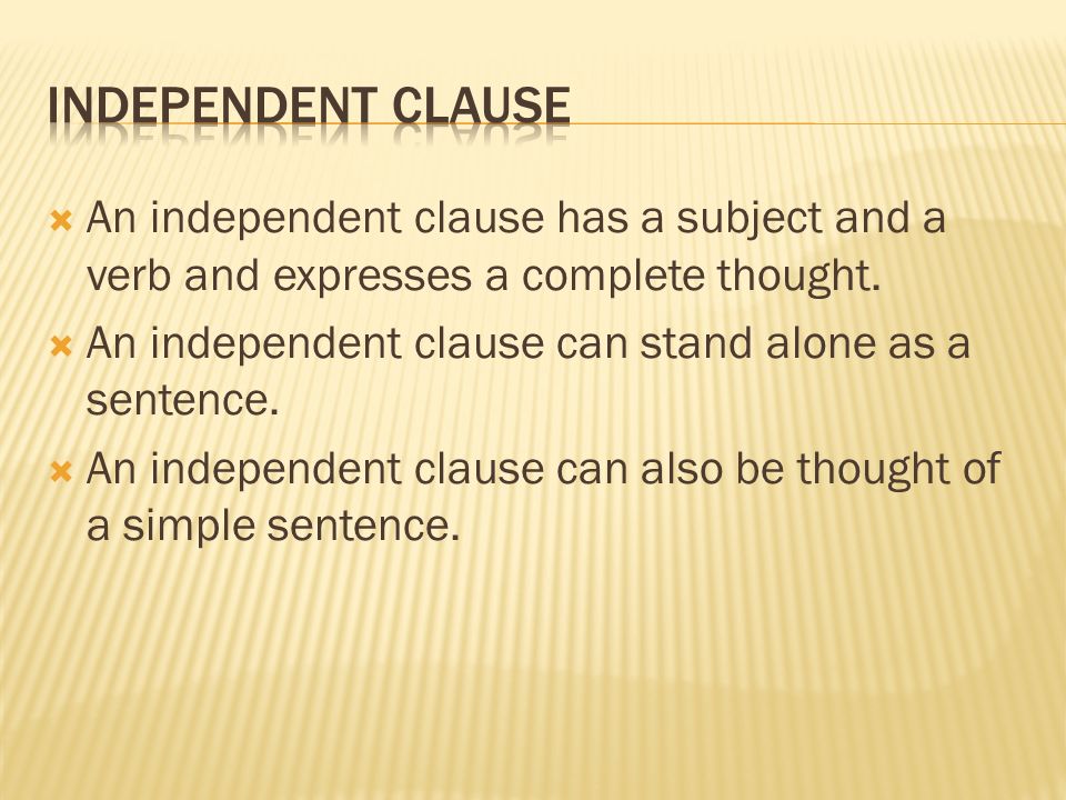  An independent clause has a subject and a verb and expresses a complete thought.