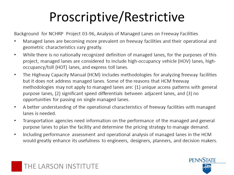Proscriptive/Restrictive Background for NCHRP Project 03-96, Analysis of Managed Lanes on Freeway Facilities Managed lanes are becoming more prevalent on freeway facilities and their operational and geometric characteristics vary greatly.