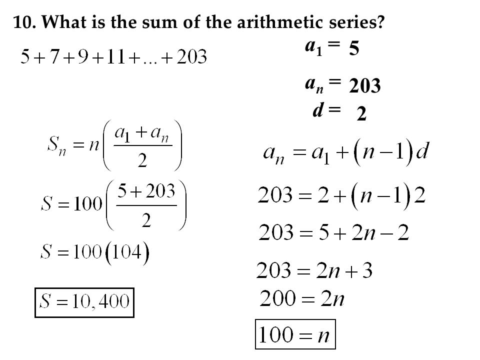 10. What is the sum of the arithmetic series a1 =a1 = 5 an =an = 203 d = 2