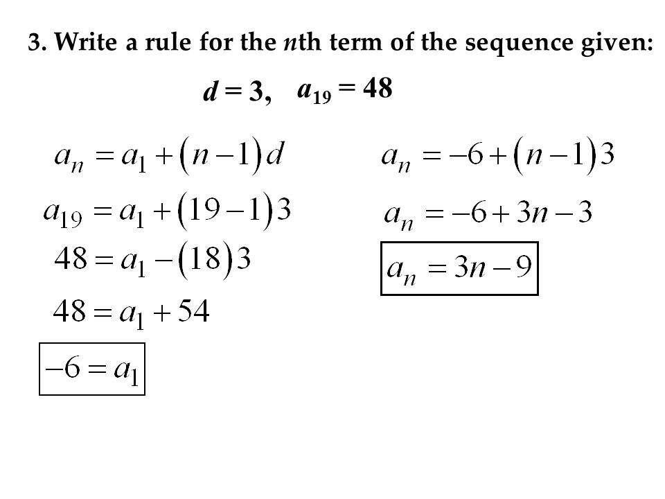 3. Write a rule for the nth term of the sequence given: d = 3, a 19 = 48
