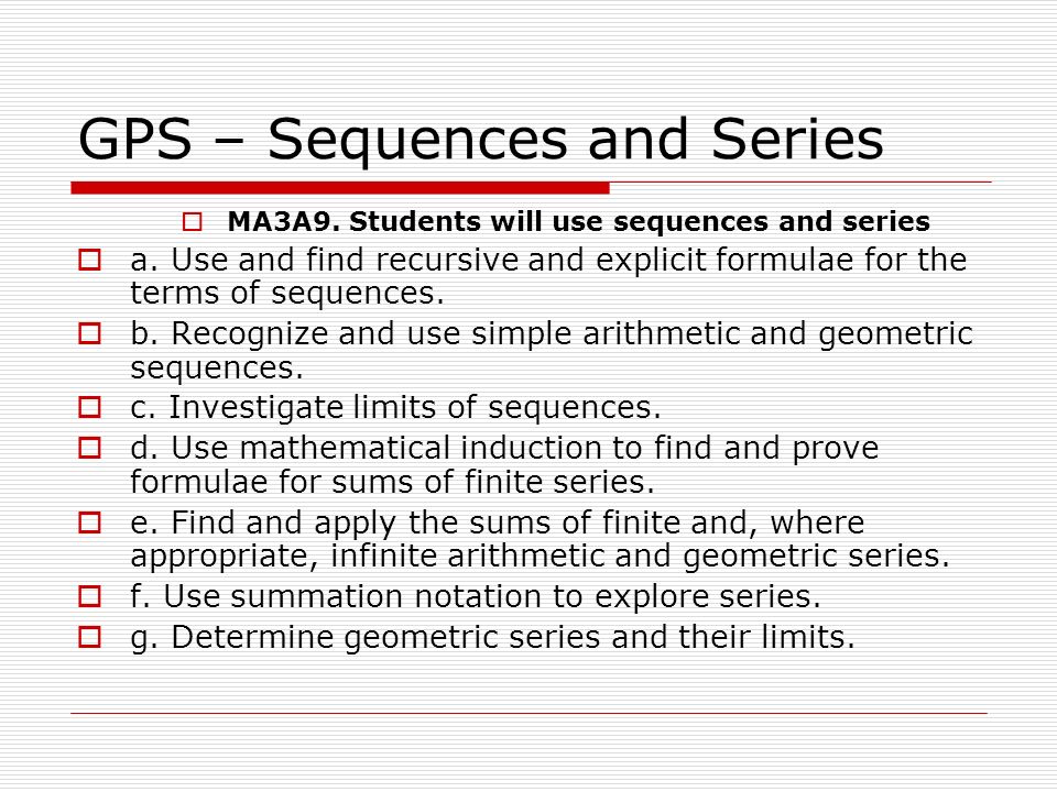 GPS – Sequences and Series  MA3A9. Students will use sequences and series  a.