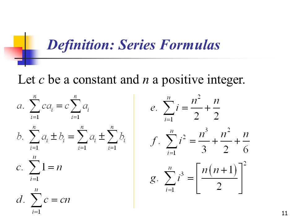 11 Definition: Series Formulas Let c be a constant and n a positive integer.