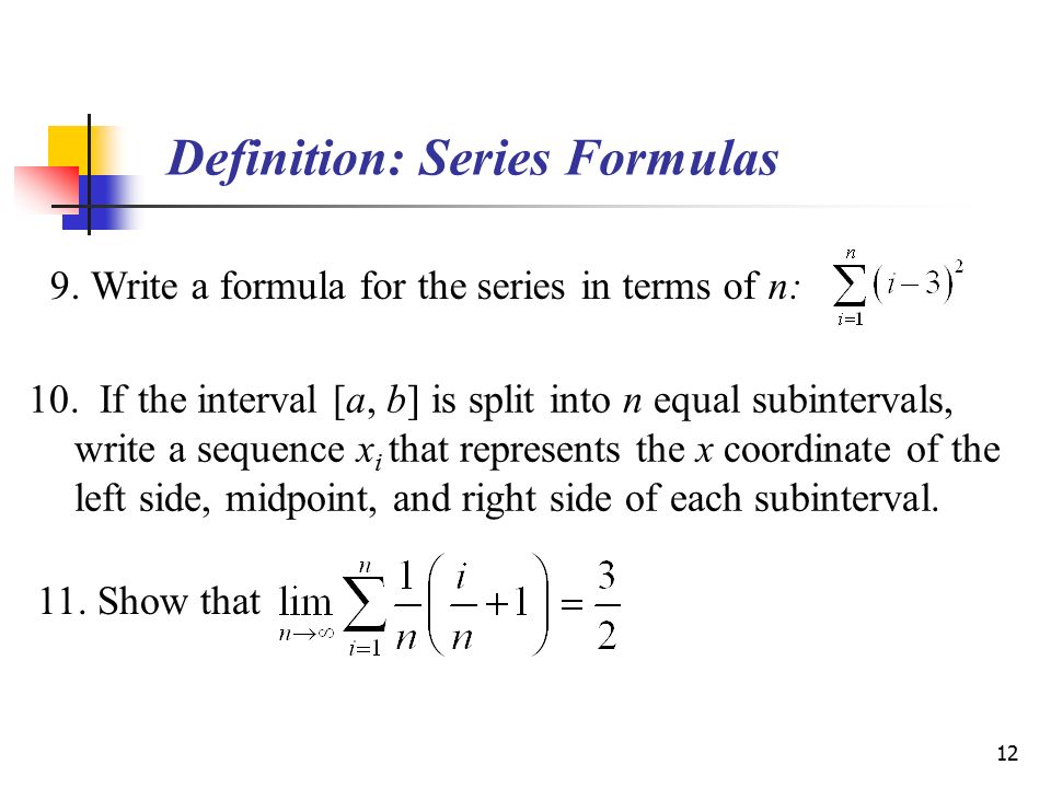 12 Definition: Series Formulas 9. Write a formula for the series in terms of n: 10.