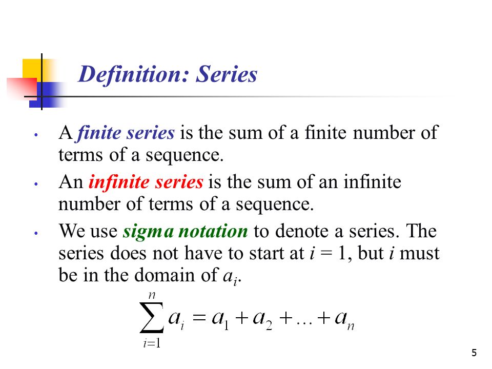 5 Definition: Series A finite series is the sum of a finite number of terms of a sequence.
