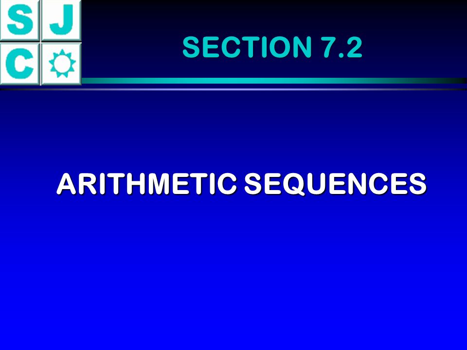 SECTION 7.2 ARITHMETIC SEQUENCES