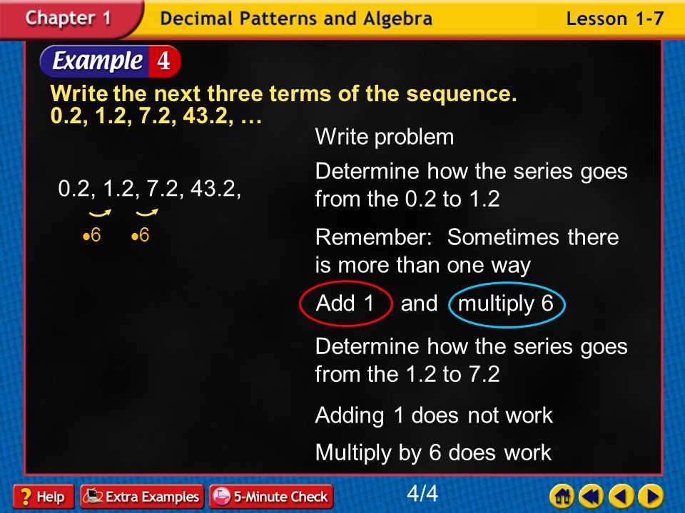 Example 7-3b Write the next three terms of the sequence. 12, 17, 22, 27, … Answer: 32, 37, 42 3/4