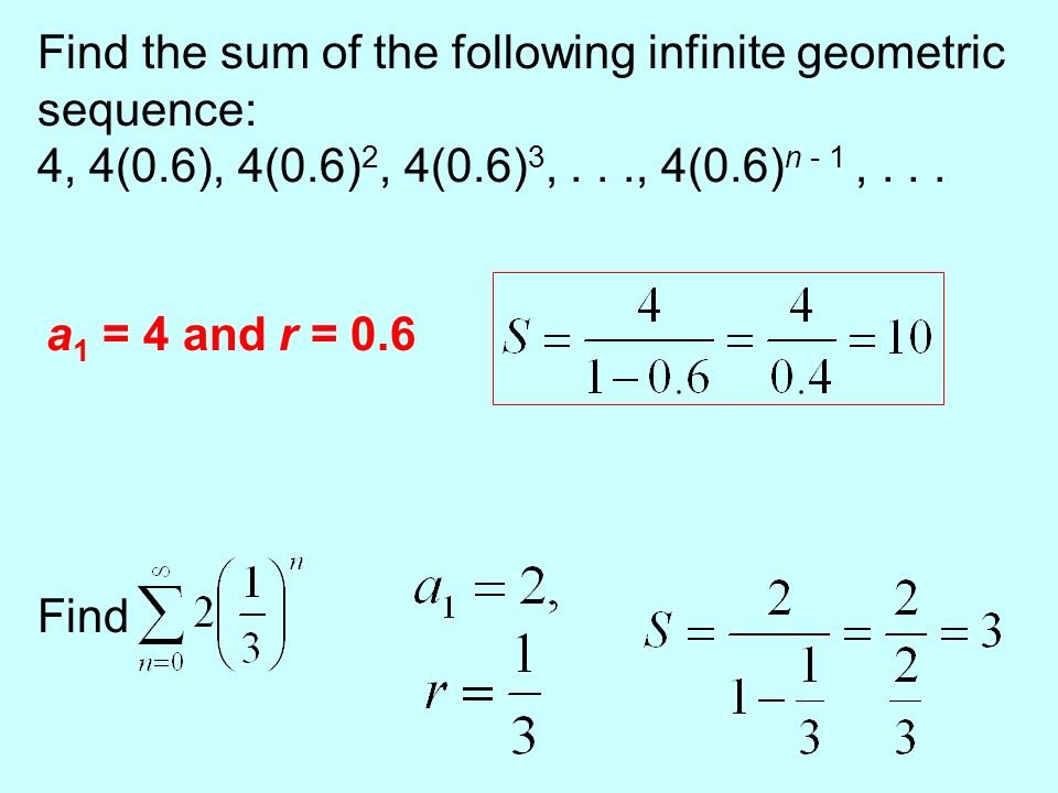 Infinite series : The last term of the series is the infinity An infinite arithmetic series has no limit An infinite geometric series has no limit when An infinite geometric series has a finite limit when the limit can be found by the formula