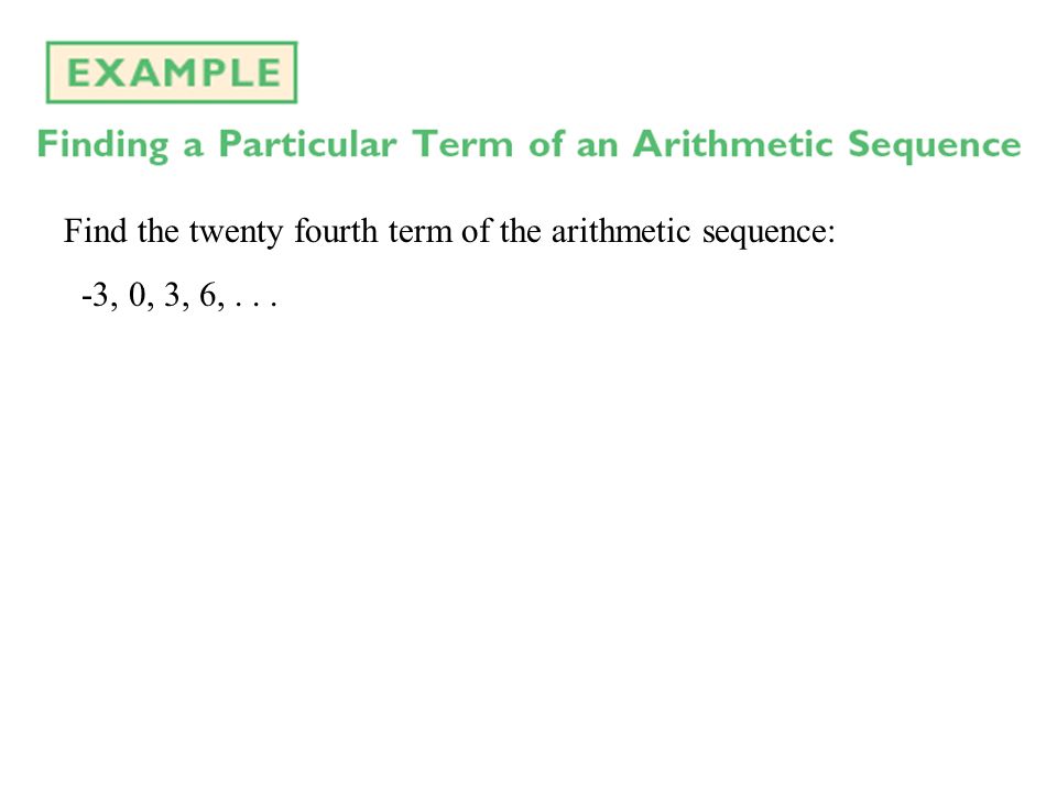 Find the twenty fourth term of the arithmetic sequence: -3, 0, 3, 6,...