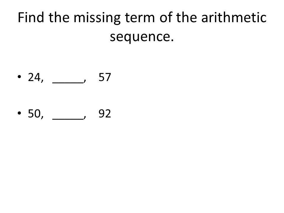 Find the missing term of the arithmetic sequence. 24, _____, 57 50, _____, 92