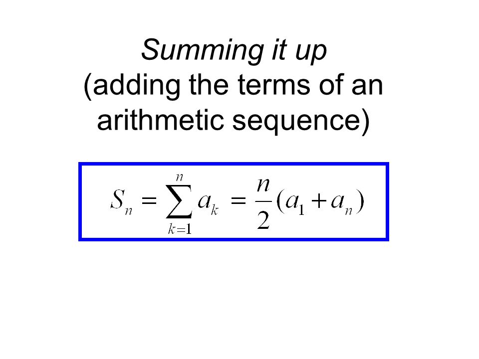 Summing it up (adding the terms of an arithmetic sequence)