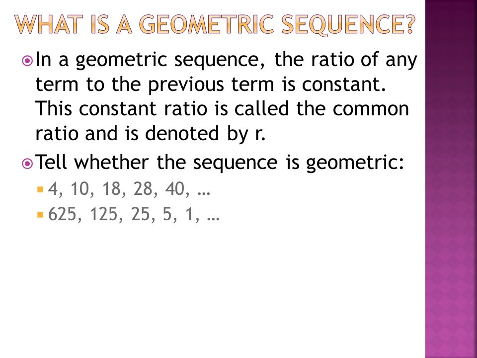  In a geometric sequence, the ratio of any term to the previous term is constant.