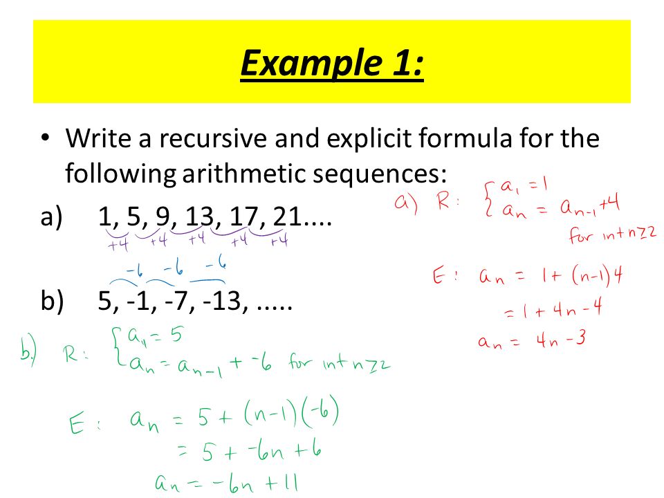 Example 1: Write a recursive and explicit formula for the following arithmetic sequences: a) 1, 5, 9, 13, 17,