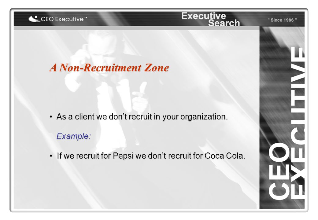 A Non-Recruitment Zone As a client we don’t recruit in your organization.