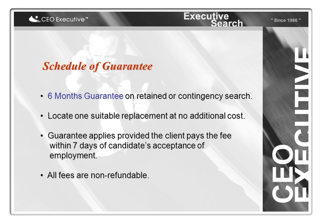 Schedule of Guarantee 6 Months Guarantee on retained or contingency search.
