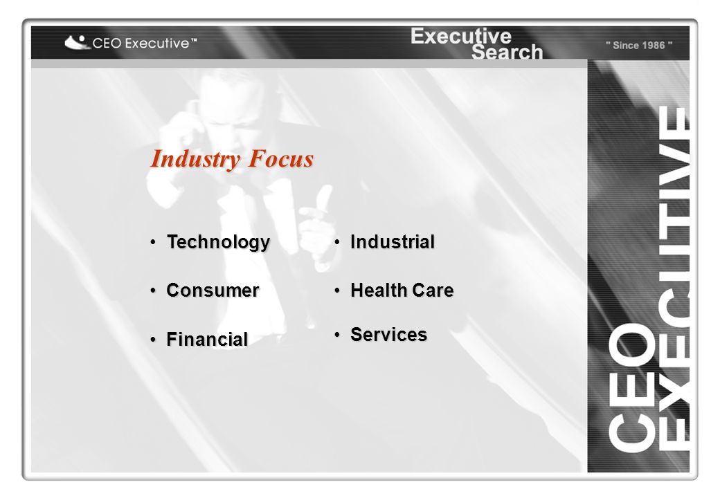 Industry Focus Technology Consumer Consumer Financial Financial Industrial Health Care Health Care Services Services