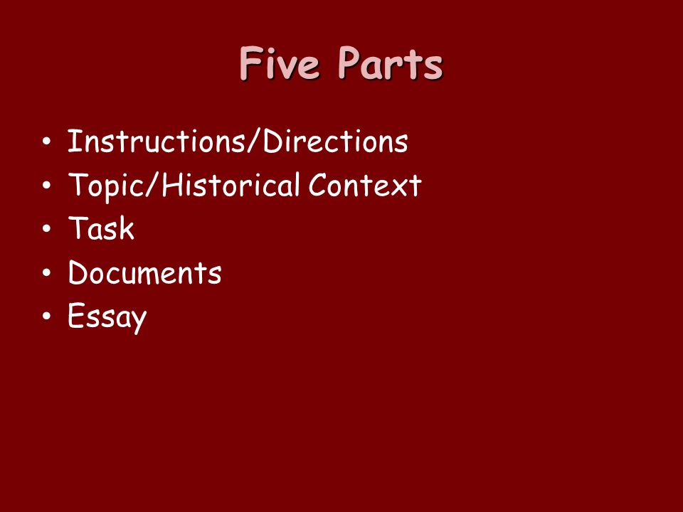 Five Parts Instructions/Directions Topic/Historical Context Task Documents Essay