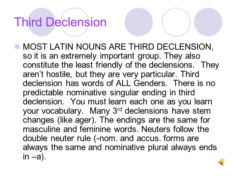 Third Declension MOST LATIN NOUNS ARE THIRD DECLENSION, so it is an extremely important group.