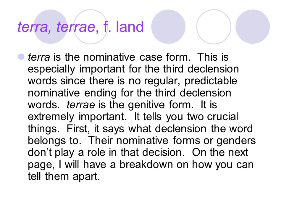 terra, terrae, f. land terra is the nominative case form.
