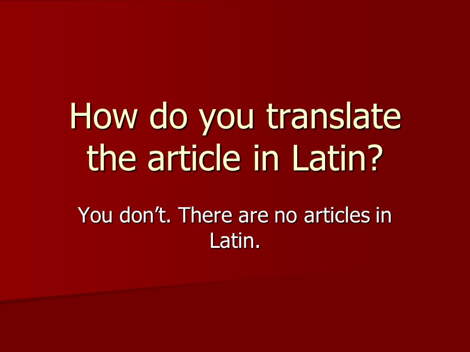 How do you translate the article in Latin You don’t. There are no articles in Latin.